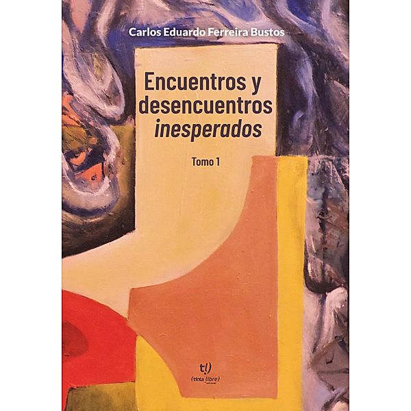 Encuentros y Desencuentros Inesperados Tomo 1, Carlos Eduardo Antonio Ferreira
