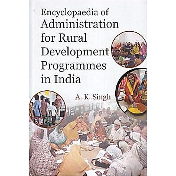 Encyclopaedia Of Administration For Rural Development Programmes In India, A. K. Singh