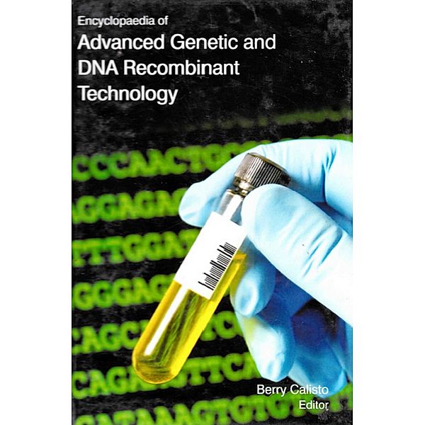 Encyclopaedia Of Advanced Genetic And DNA Recombinant Technology (Recent Trends And Techniques In Applied), Berry Calisto