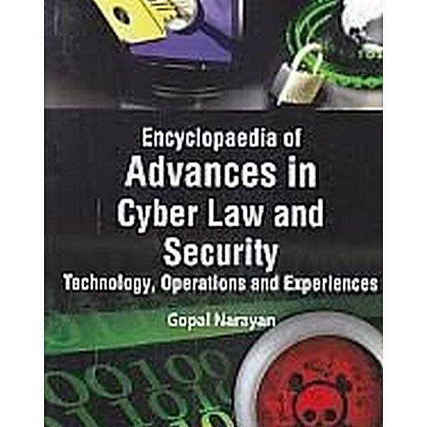 Encyclopaedia Of Advances In Cyber Law And Security, Technology, Operations And Experiences (Contemporary Issues In Cyber Crime And Law), Gopal Narayan