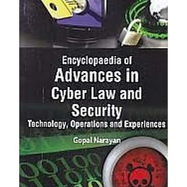 Encyclopaedia Of Advances In Cyber Law And Security, Technology, Operations And Experiences (Modelling And Simulation In Information Systems And Security), Gopal Narayan