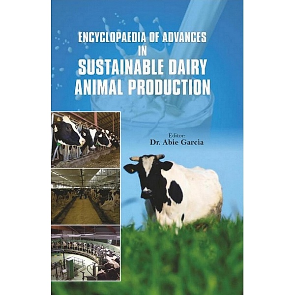 Encyclopaedia Of Advances In Sustainable Dairy Animal Production Volume-1, Abie Garcia