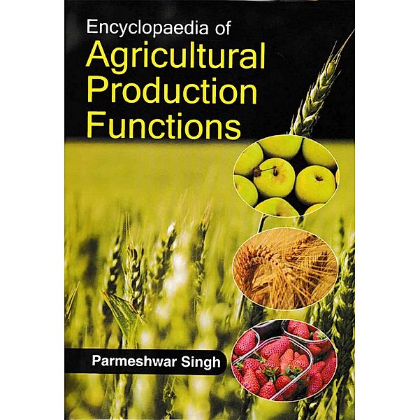 Encyclopaedia Of Agricultural Production Functions, Parmeshwar Singh
