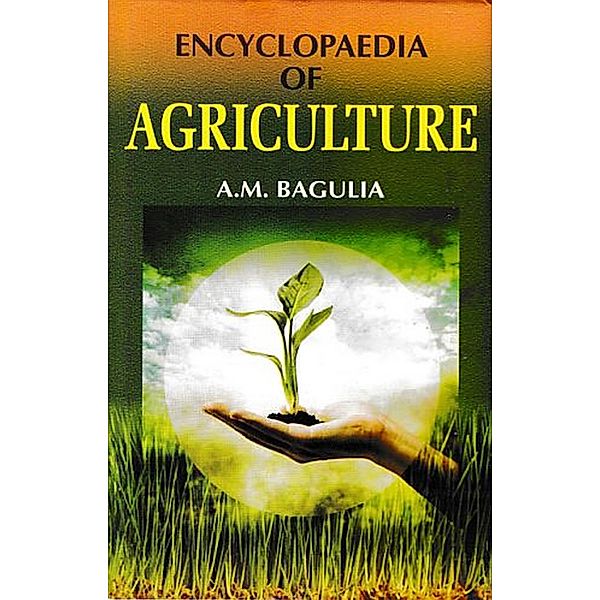 Encyclopaedia Of Agriculture (Agriculture: Farming Methods), A. M. Bagulia