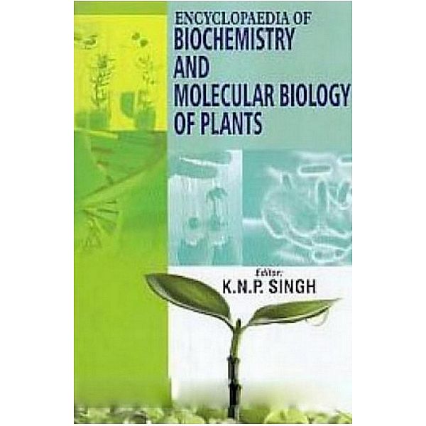 Encyclopaedia Of Biochemistry And Molecular Biology Of Plants, K. N. R Singh