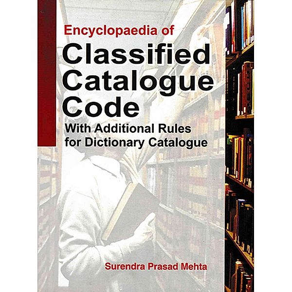 Encyclopaedia Of Classified Catalogue Code With Additional Rules For Dictionary Catalogue, Surendra Prasad Mehta