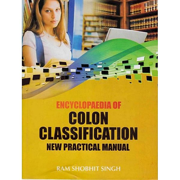 Encyclopaedia of Colon Classification New Practical Manual, Ram Shobhit Singh