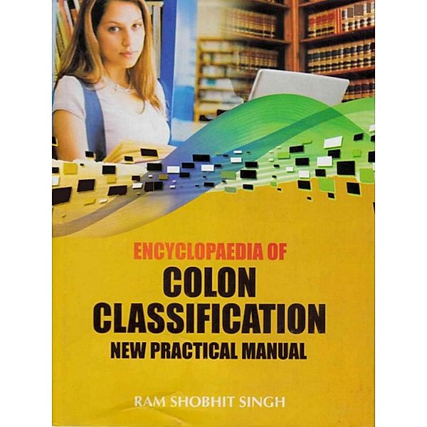 Encyclopaedia of Colon Classification New Practical Manual, Ram Shobhit Singh