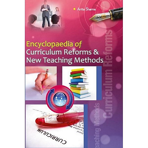 Encyclopaedia Of Curriculum Reforms And New Teaching Methods, Anita Sharma