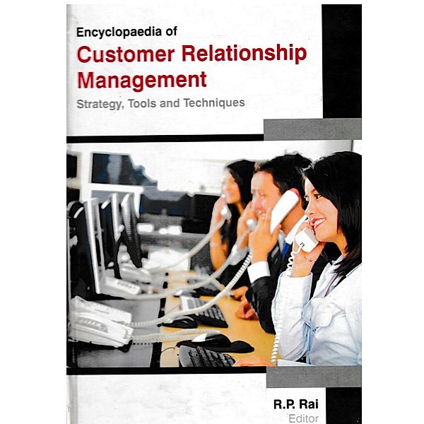 Encyclopaedia of Customer Relationship Management Strategy, Tools and Techniques (Tools of Communication in Customer Relationship Management), R. P. Rai