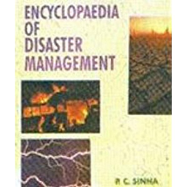 Encyclopaedia Of Disaster Management Technological Disasters, P. C. Sinha