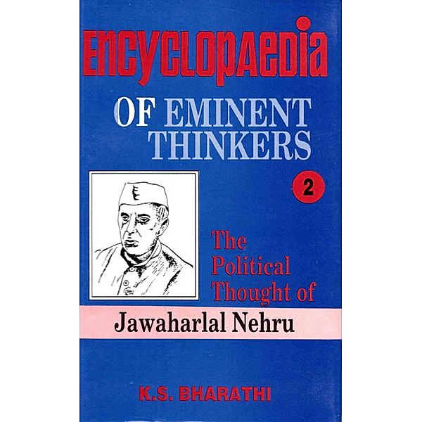 Encyclopaedia of Eminent Thinkers (The Political Thought of Nehru), K. S. Bharathi