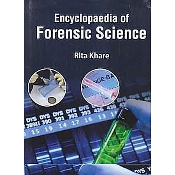 Encyclopaedia Of Forensic Science (Identification In Forensic Technology), Rita Khare