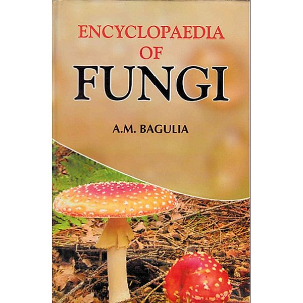 Encyclopaedia Of Fungi, A. M. Bagulia