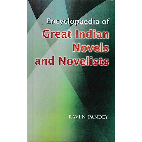 Encyclopaedia Of Great Indian Novels And Novelists, Ravi N. Pandey