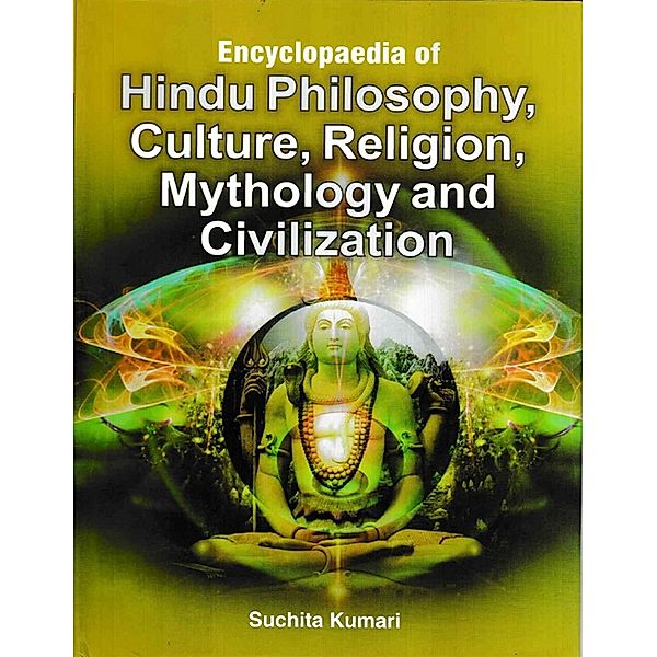 Encyclopaedia Of Hindu Philosophy, Culture Religion, Mythology And Civilization, Suchita Kumari