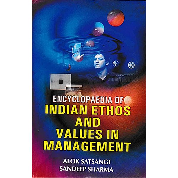 Encyclopaedia Of Indian Ethos And Values In Management, Alok Satsangi, Sandeep Sharma