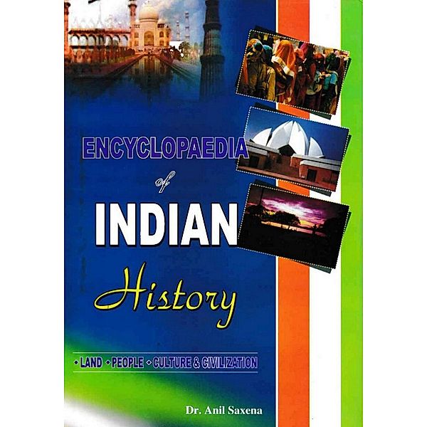 Encyclopaedia of Indian History Land, People, Culture and Civilization (Hindu States), Anil Saxena