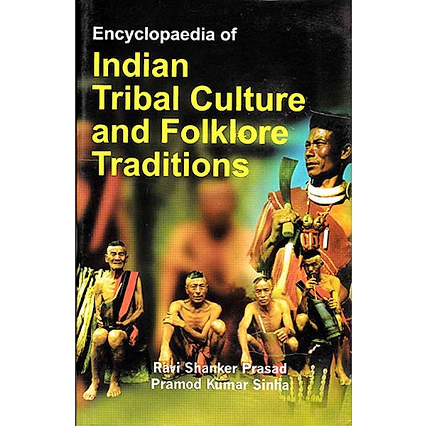 Encyclopaedia of Indian Tribal Culture and Folklore Traditions (Tribes of Northeast India), Ravi Shanker Prasad, Pramod Kumar Sinha