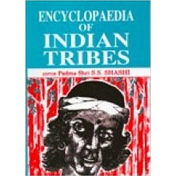 Encyclopaedia Of Indian Tribes (Tribes Of Arunachal Pradesh), S. S. Shashi