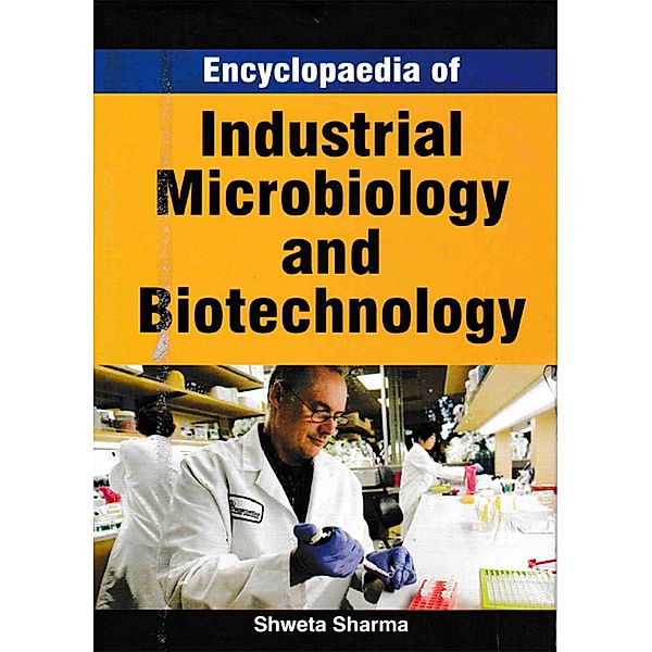 Encyclopaedia Of Industrial Microbiology And Biotechnology, Shweta Sharma