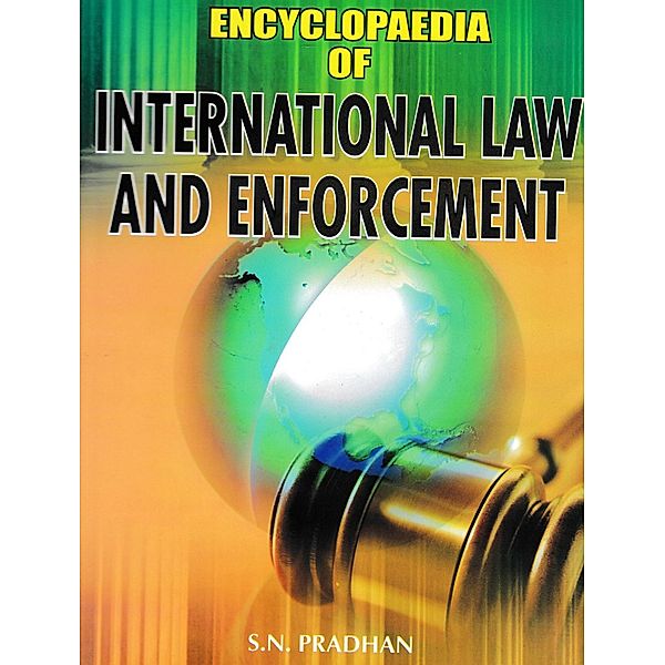 Encyclopaedia of International Law and Enforcement, S. N. Pradhan