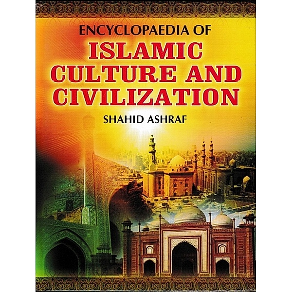 Encyclopaedia Of Islamic Culture And Civilization (Concept Of Islamic Culture), Shahid Ashraf