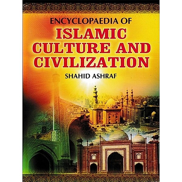 Encyclopaedia Of Islamic Culture And Civilization (Intellectual Culture Of Islam), Shahid Ashraf