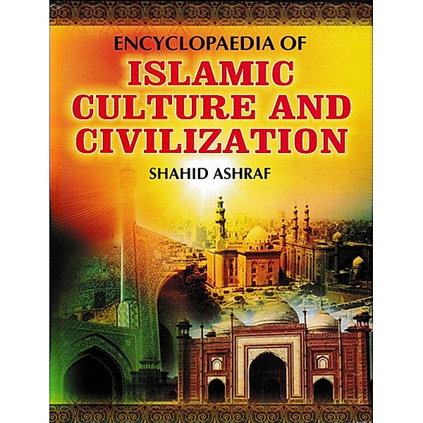 Encyclopaedia Of Islamic Culture And Civilization (Ethics In Islamic Culture), Shahid Ashraf