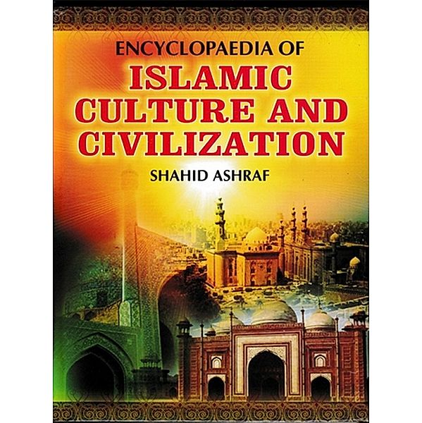 Encyclopaedia Of Islamic Culture And Civilization (Human Aspects Of Islamic Civilization), Shahid Ashraf