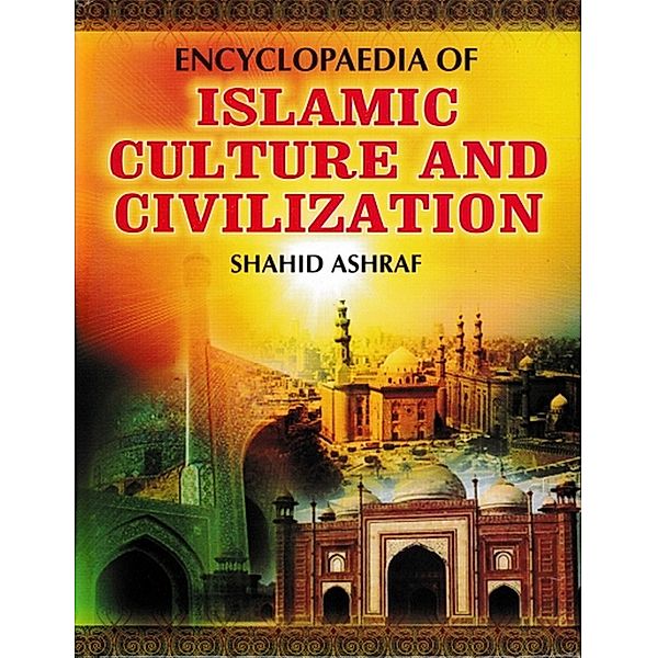 Encyclopaedia Of Islamic Culture And Civilization (Islamic Culture In India), Shahid Ashraf