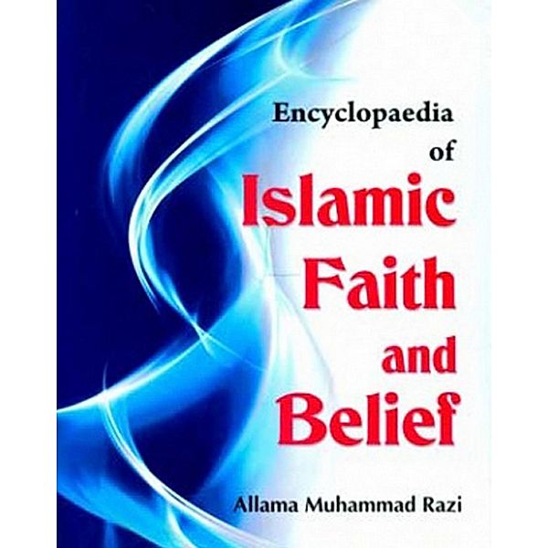Encyclopaedia Of Islamic Faith And Belief (Almighty God In Islam), Allama Muhammad Razi, M. H. Syed