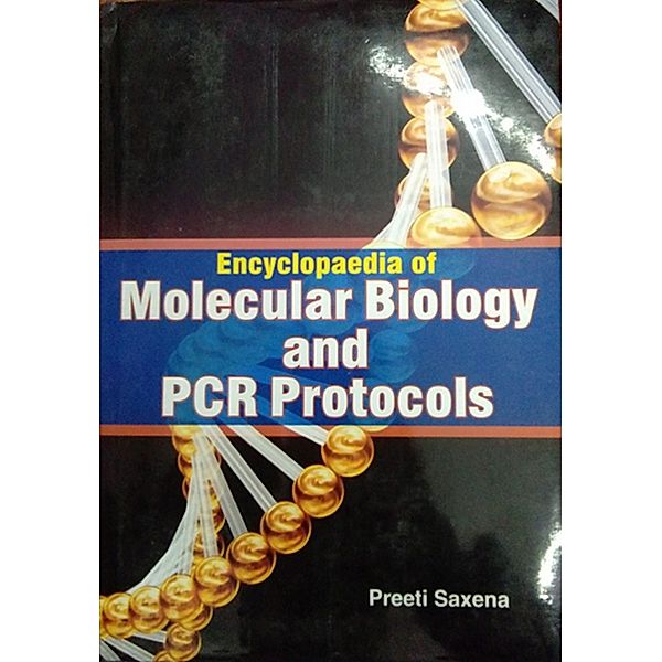 Encyclopaedia Of Molecular Biology and PCR Protocols, Preeti Saxena
