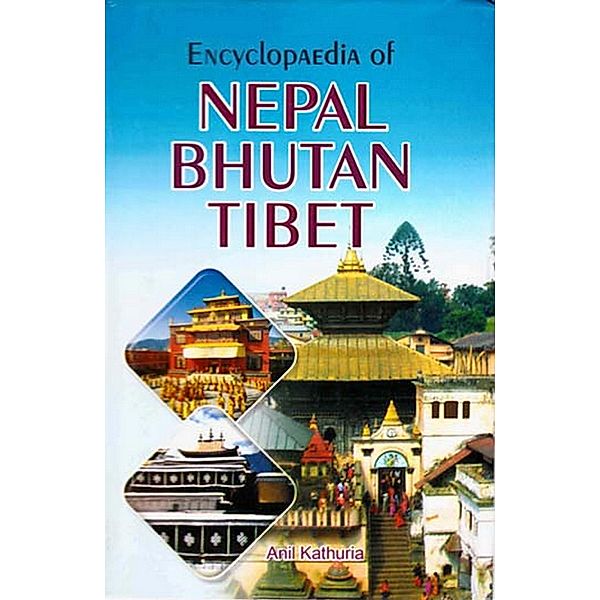 Encyclopaedia Of Nepal, Bhutan And Tibet (Tibet), Anil Kathuria