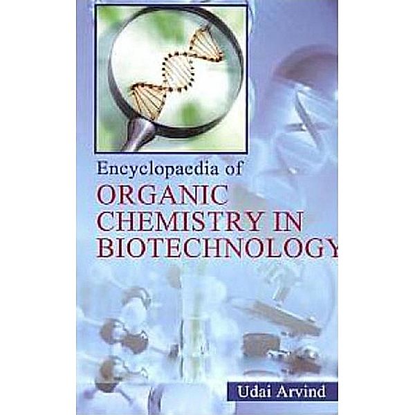 Encyclopaedia of Organic Chemistry In Biotechnology, Udai Arvind