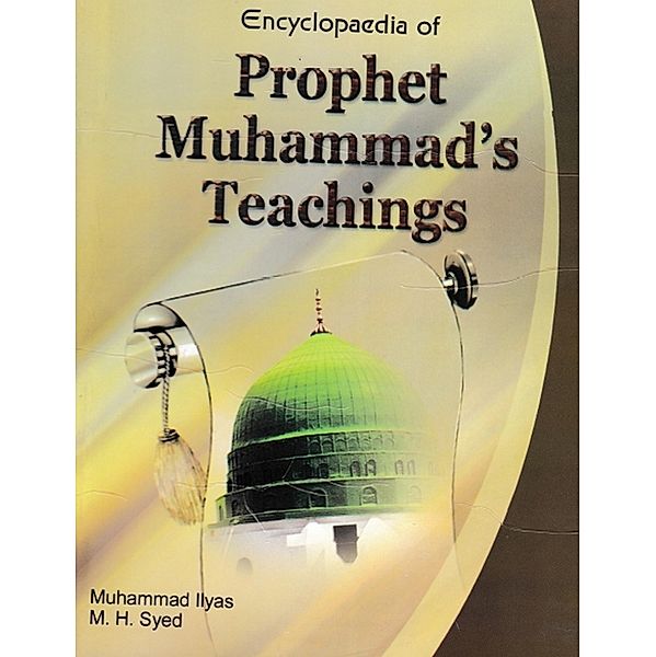 Encyclopaedia of Prophet Muhammad's Teachings (Prophet's Teaching and Social Organisation), Muhammad Ilyas, M. H. Syed