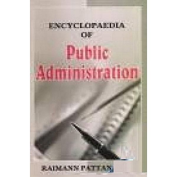 Encyclopaedia Of Public Administration (Bureaucracy, Politics and Administrative Challenge), Raimann Pattanayak