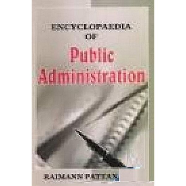 Encyclopaedia Of Public Administration (Bureaucracy, Politics And Administrative Challenge), Raimann Pattanayak