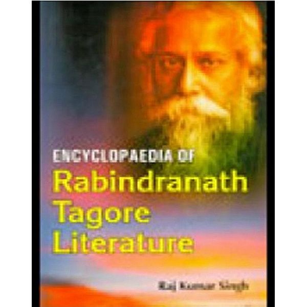 Encyclopaedia Of Rabindranath Tagore Literature, Raj Kumar Singh