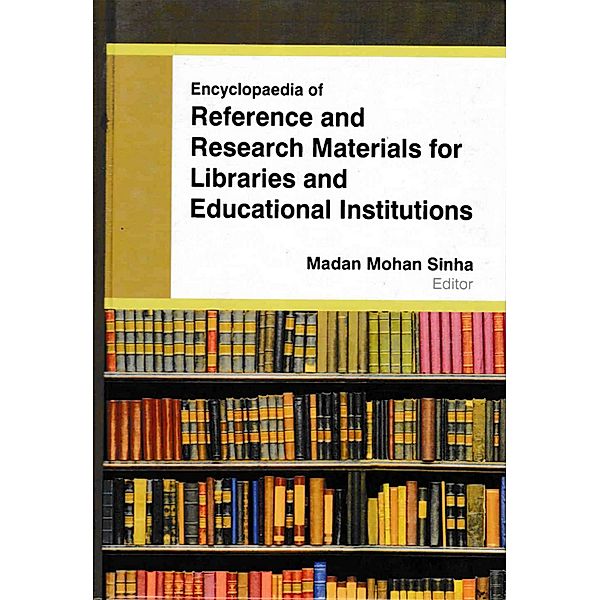 Encyclopaedia Of Reference And Research Materials For Libraries And Educational Institutions Volume-1 (Research Methodology In Libraries), Madan Mohan Sinha