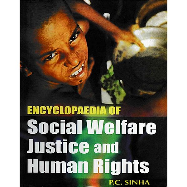 Encyclopaedia of Social Welfare, Justice and Human Rights, P. C. Sinha