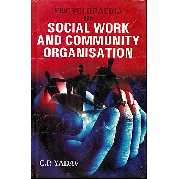 Encyclopaedia of Social Work And Community Organisation, C. P. Yadav