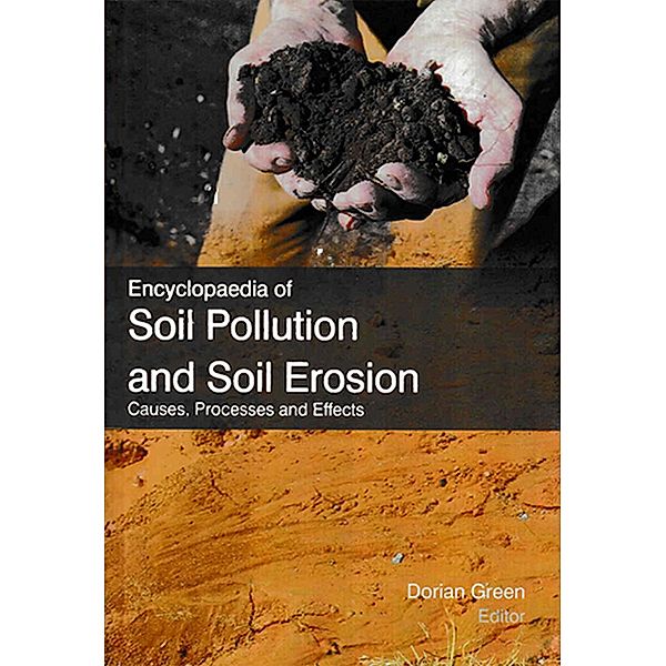 Encyclopaedia of Soil Pollution and Soil Erosion Causes, Processes and Effects (Elements Of Soil Conservation), Dorian Green
