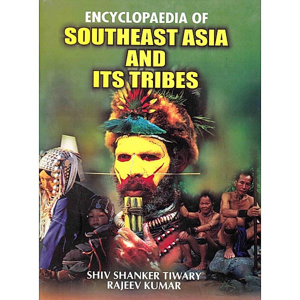 Encyclopaedia of Southeast Asia and its Tribes, Shiv Shanker Tiwary, Rajiv Kumar Sharma