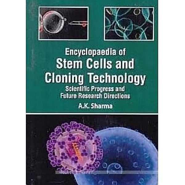 Encyclopaedia Of Stem Cells And Cloning Technology Scientific Progress And Future Research Directions Biotechnological Strategies In Cloning And Biomedical Research, A. K. Sharma