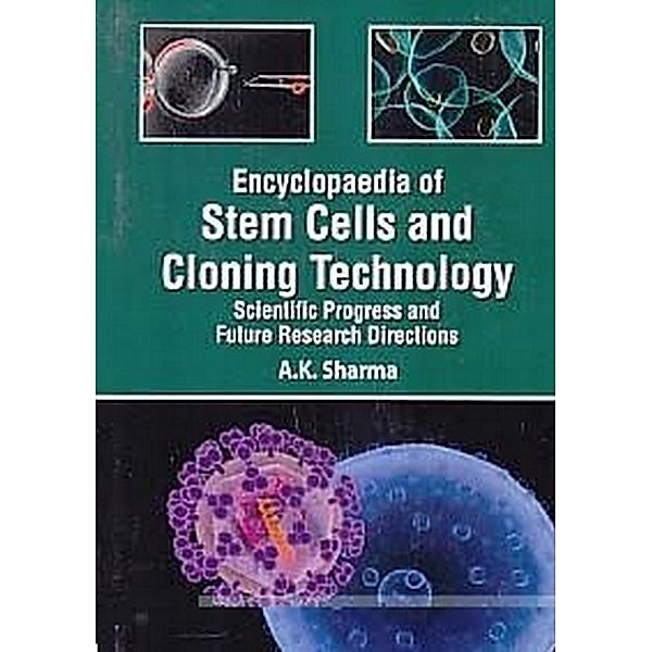 Encyclopaedia Of Stem Cells And Cloning Technology Scientific Progress And Future Research Directions Basic Principles And Potential Methodologies In Stem Cells Technology, A. K. Sharma