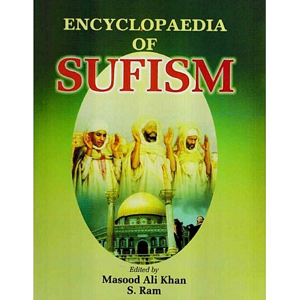 Encyclopaedia of Sufism (An Introduction to Sufism: Origin, Philosophy & Development), Masood Ali Khan, S. Ram