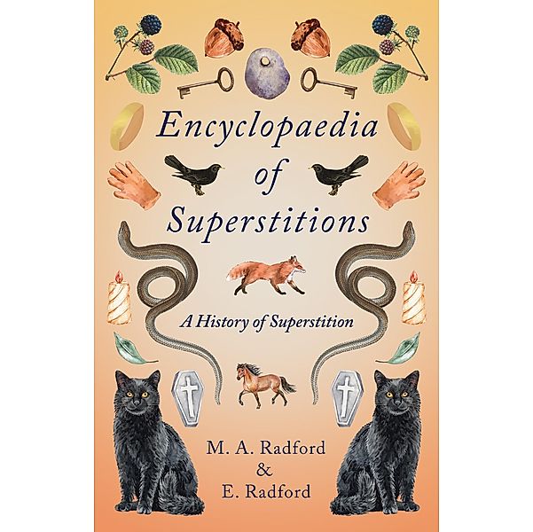 Encyclopaedia of Superstitions - A History of Superstition, M. A. Radford, E. Radford