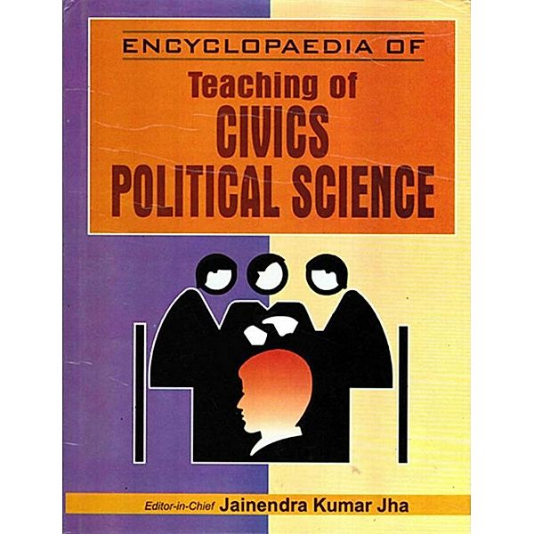 Encyclopaedia of Teaching of Civics/Political Science (Teaching oF Civics/Political Science), Jainendra Kumar Jha