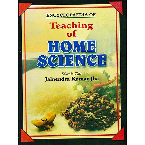 Encyclopaedia of Teaching of Home Science (Food and Nutrition: Issues and Challenges), Jainendra Kumar Jha